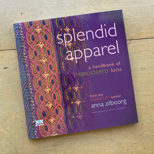 Splendid Apparel: a Handbook of Embroidered Knits, by Anna Zilboorg